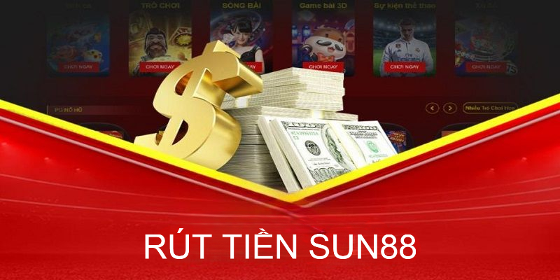 Rút tiền Sun88 - Các bước rút tiền nhanh chóng hiệu quả